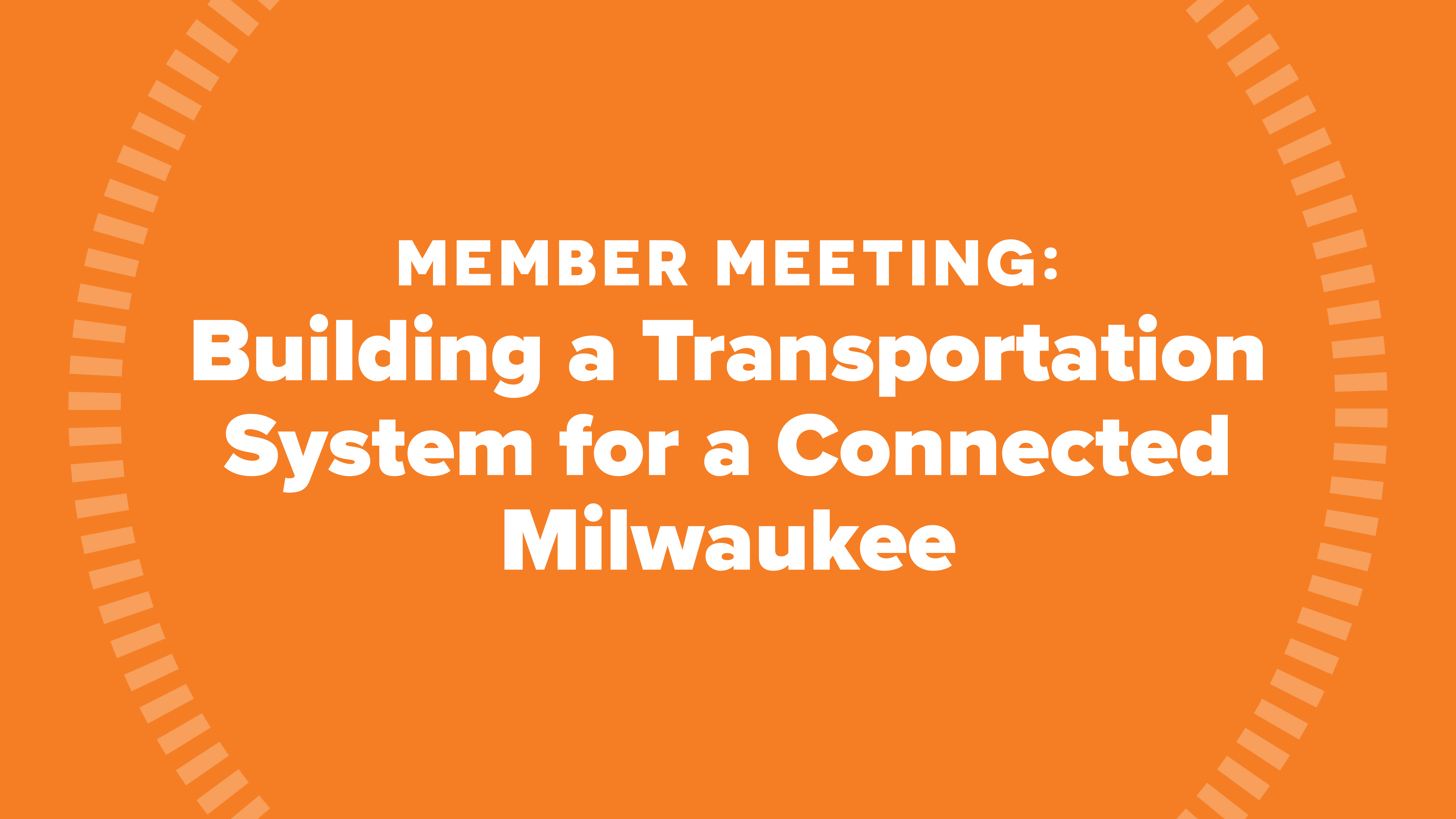 Member Meeting: Building a Transportation System for a Connected Milwaukee